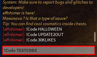 Open the chat and type "!Code [code name]" (e.g., !Code HALLOWEEN).